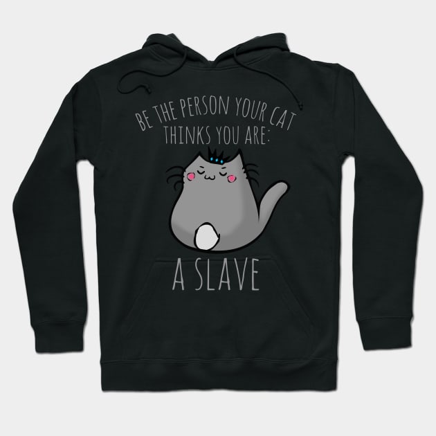 be the person your cat thinks you are: A SLAVE Hoodie by FandomizedRose